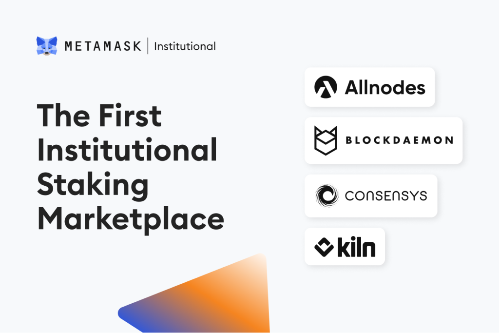 Metamask Institutional hợp tác với Allnodes, Blockdaemon và Kiln ra mắt Staking Marketplace dành cho khách hàng tổ chức