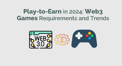 Tổng quan về xu hướng phát triển của trò chơi Web3 Play-to-Earn 2024