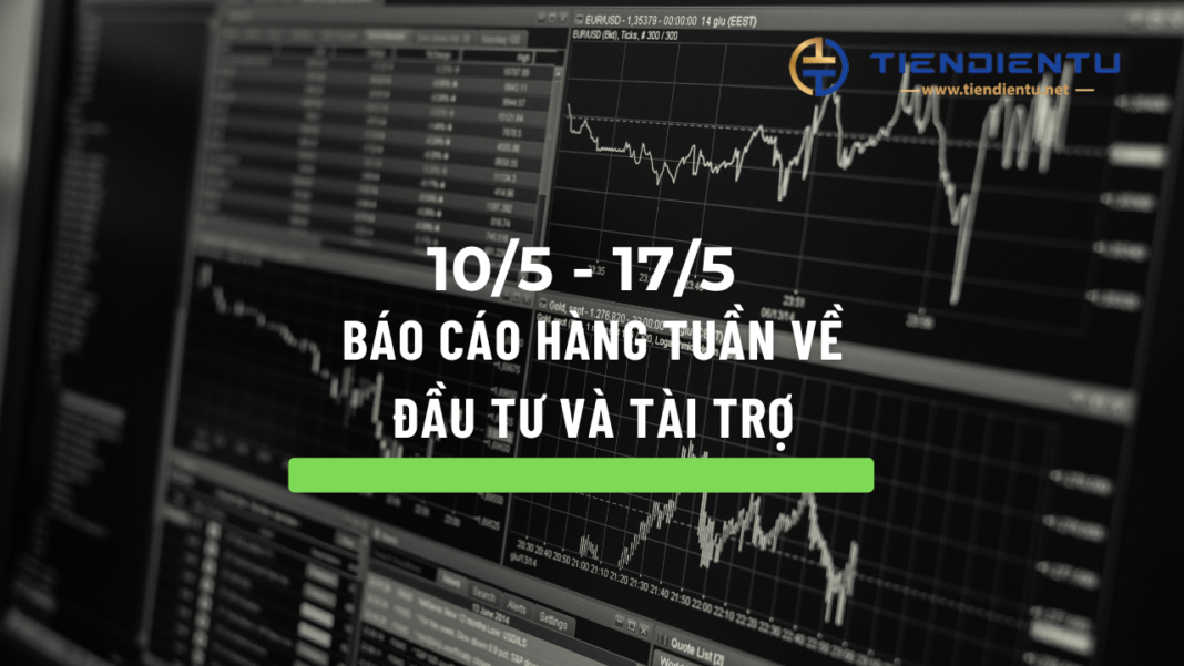 Báo cáo hàng tuần về đầu tư và tài trợ (10-17/5)